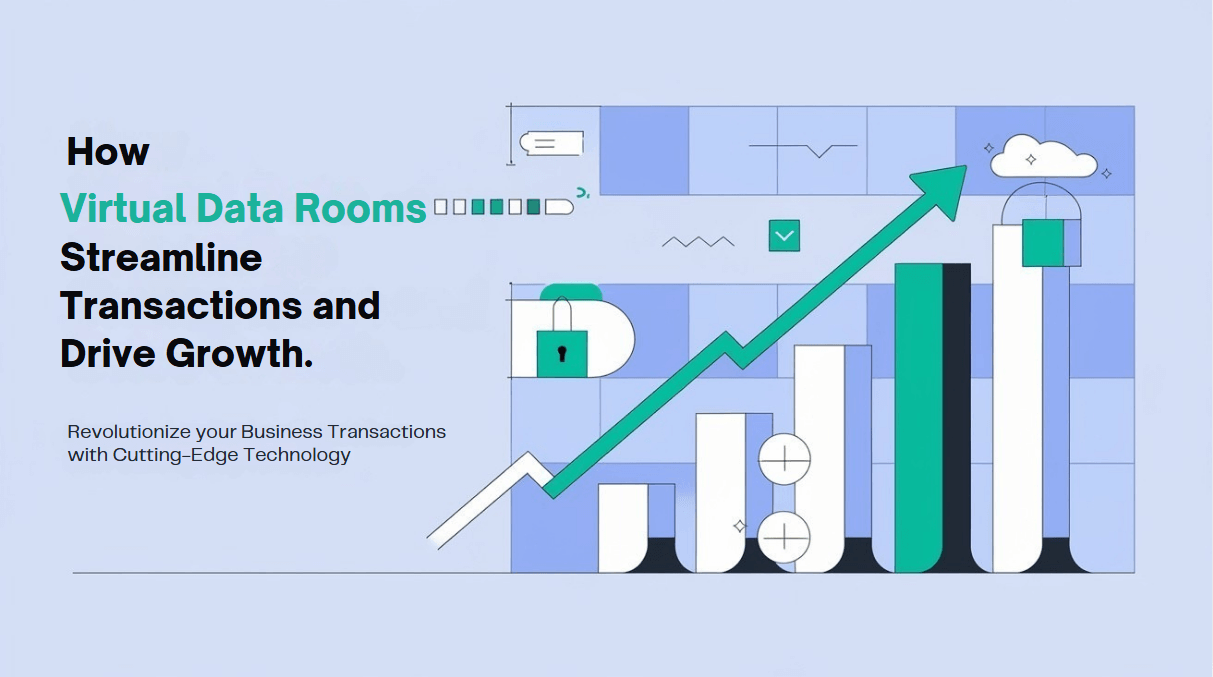 How Virtual Data Room Software Streamlines Secure Transactions and Accelerates Growth